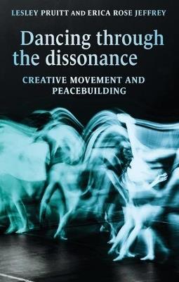 Dancing Through the Dissonance: Creative Movement and Peacebuilding - Lesley Pruitt,Erica Rose Jeffrey - cover