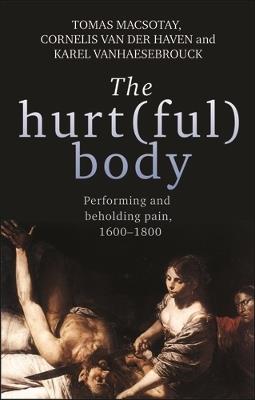 The Hurt(Ful) Body: Performing and Beholding Pain, 1600-1800 - cover