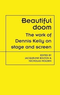 Beautiful Doom: The Work of Dennis Kelly on Stage and Screen - cover