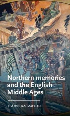 Northern Memories and the English Middle Ages - Tim William Machan - cover