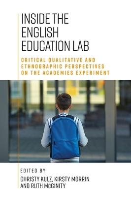 Inside the English Education Lab: Critical Qualitative and Ethnographic Perspectives on the Academies Experiment - cover