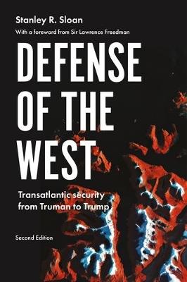 Defense of the West: Transatlantic Security from Truman to Trump, - Stanley R. Sloan - cover