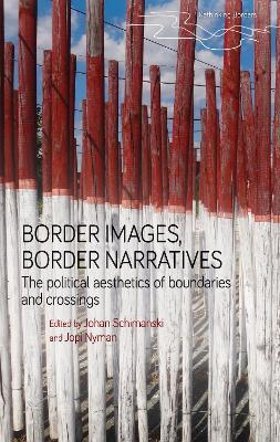 Border Images, Border Narratives: The Political Aesthetics of Boundaries and Crossings - cover