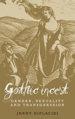 Gothic Incest: Gender, Sexuality and Transgression - Jenny DiPlacidi - cover