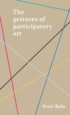 The Gestures of Participatory Art - Sruti Bala - cover