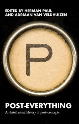 Post-Everything: An Intellectual History of Post-Concepts - cover