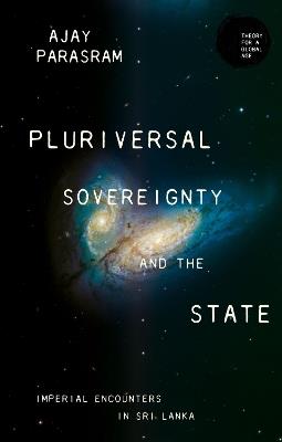Pluriversal Sovereignty and the State: Imperial Encounters in Sri Lanka - Ajay Parasram - cover
