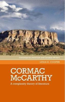 Cormac Mccarthy: A Complexity Theory of Literature - Lydia R. Cooper - cover