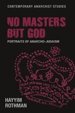No Masters but God: Portraits of Anarcho-Judaism
