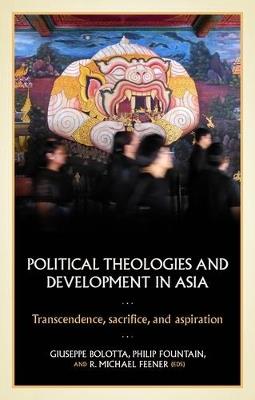 Political Theologies and Development in Asia: Transcendence, Sacrifice, and Aspiration - cover