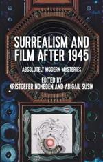 Surrealism and Film After 1945: Absolutely Modern Mysteries
