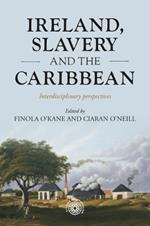 Ireland, Slavery and the Caribbean: Interdisciplinary Perspectives