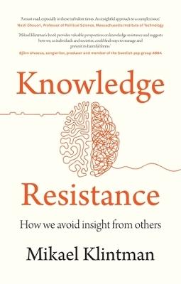 Knowledge Resistance: How We Avoid Insight from Others - Mikael Klintman - cover