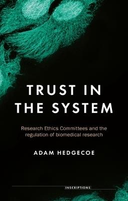 Trust in the System: Research Ethics Committees and the Regulation of Biomedical Research - Adam Hedgecoe - cover