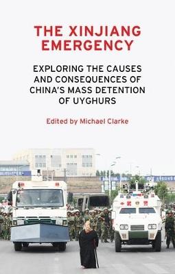 The Xinjiang Emergency: Exploring the Causes and Consequences of China’s Mass Detention of Uyghurs - cover