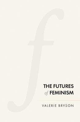 The Futures of Feminism - Valerie Bryson - cover