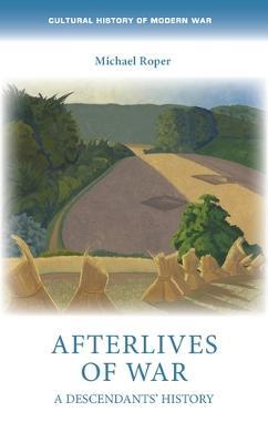 Afterlives of War: A Descendants' History - Michael Roper - cover