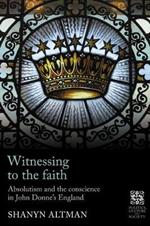 Witnessing to the Faith: Absolutism and the Conscience in John Donne’s England