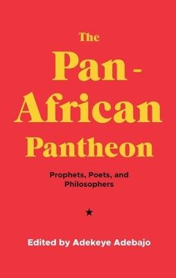 The Pan-African Pantheon: Prophets, Poets, and Philosophers - cover