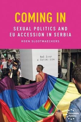Coming in: Sexual Politics and Eu Accession in Serbia - Koen Slootmaeckers - cover