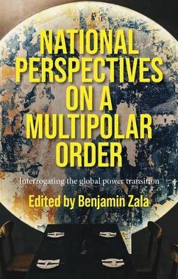 National Perspectives on a Multipolar Order: Interrogating the Global Power Transition - cover