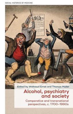 Alcohol, Psychiatry and Society: Comparative and Transnational Perspectives, c. 1700–1990s - cover