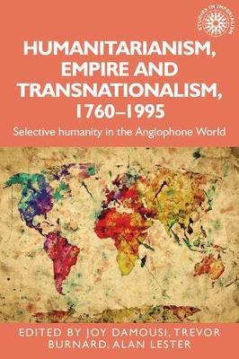 Humanitarianism, Empire and Transnationalism, 1760-1995: Selective Humanity in the Anglophone World - cover