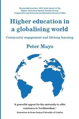 Higher Education in a Globalising World: Community Engagement and Lifelong Learning - Peter Mayo - cover
