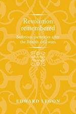 Revolution Remembered: Seditious Memories After the British Civil Wars