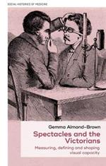 Spectacles and the Victorians: Measuring, Defining and Shaping Visual Capacity