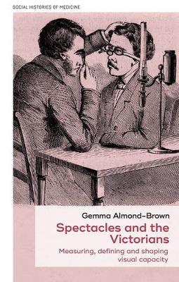 Spectacles and the Victorians: Measuring, Defining and Shaping Visual Capacity - Gemma Almond-Brown - cover