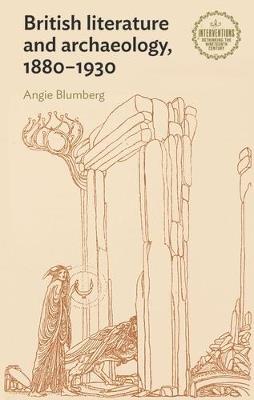 British Literature and Archaeology, 1880–1930 - Angie Blumberg - cover