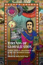 Threads of Globalization: Fashion, Textiles, and Gender in Asia in the Long Twentieth Century