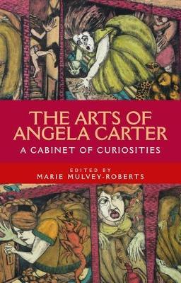 The Arts of Angela Carter: A Cabinet of Curiosities - cover