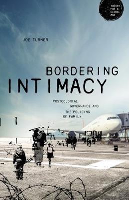 Bordering Intimacy: Postcolonial Governance and the Policing of Family - Joe Turner - cover