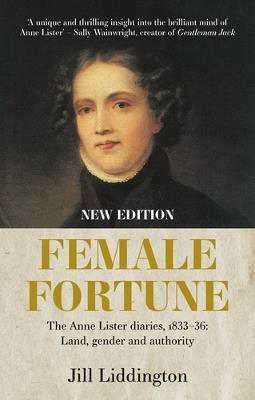 Female Fortune: The Anne Lister Diaries, 1833–36: Land, Gender and Authority: New Edition - Jill Liddington - cover