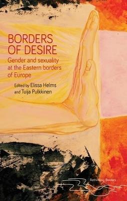 Borders of Desire: Gender and Sexuality at the Eastern Borders of Europe - cover