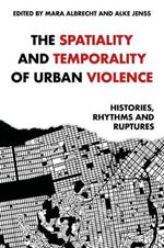 The Spatiality and Temporality of Urban Violence: Histories, Rhythms and Ruptures