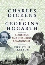 Charles Dickens and Georgina Hogarth: A Curious and Enduring Relationship