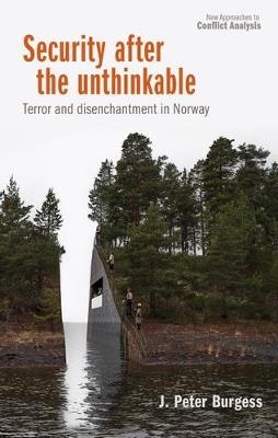 Security After the Unthinkable: Terror and Disenchantment in Norway - J. Peter Burgess - cover