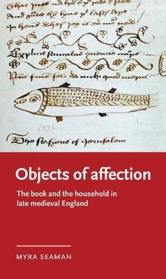 Objects of Affection: The Book and the Household in Late Medieval England - Myra Seaman - cover