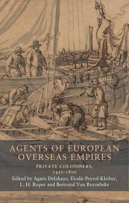 Agents of European Overseas Empires: Private Colonisers, 1450-1800 - cover