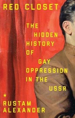 Red Closet: The Hidden History of Gay Oppression in the USSR - Rustam Alexander - cover