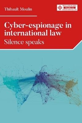 Cyber-Espionage in International Law: Silence Speaks - Thibault Moulin - cover