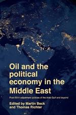 Oil and the Political Economy in the Middle East: Post-2014 Adjustment Policies of the Arab Gulf and Beyond