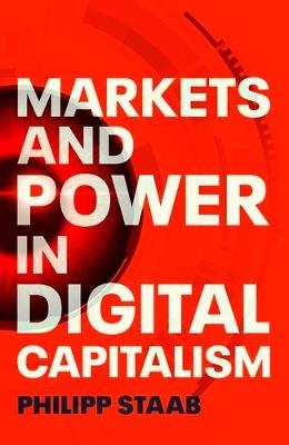 Markets and Power in Digital Capitalism - Philipp Staab - cover