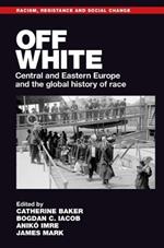 Off White: Central and Eastern Europe and the Global History of Race