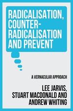 Radicalisation, Counter-Radicalisation, and Prevent: A Vernacular Approach