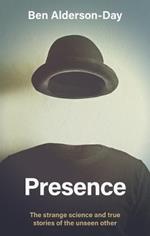 Presence: The Strange Science of the Unseen Other