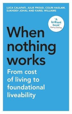 When Nothing Works: From Cost of Living to Foundational Liveability - Luca Calafati,Julie Froud,Colin Haslam - cover